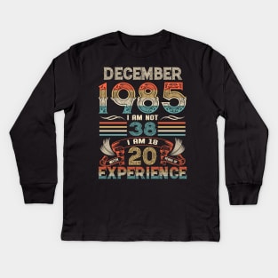 Vintage Birthday December 1985 I'm not 38 I am 18 with 20 Years of Experience Kids Long Sleeve T-Shirt